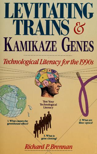 Levitating Trains And Kamikaze Genes: technological literacy for the 1990s