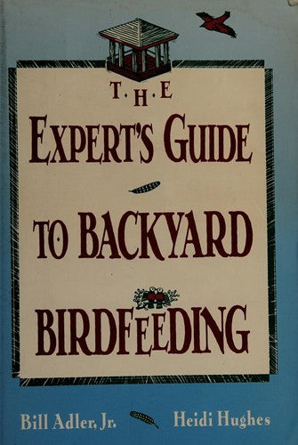 The Expert's Guide To Backyard Birdfeeding