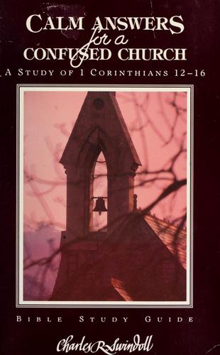 Calm Answers for a Confused Church: A Study of 1 Corinthians 12-16