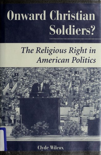 Onward Christian Soldiers?: The Religious Right In American Politics