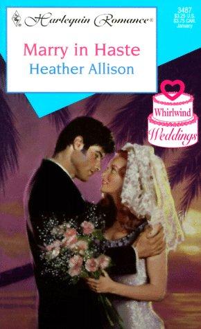 Marry In Haste (Whirlwind Weddings) (Harlequin Romance, No 3487)