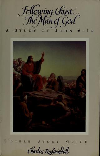 Following Christ: The Man Of God John 6-14
