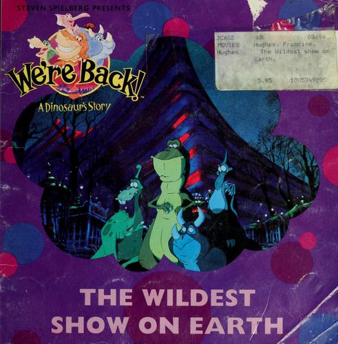 We're Back! The Wildest Show On Earth!