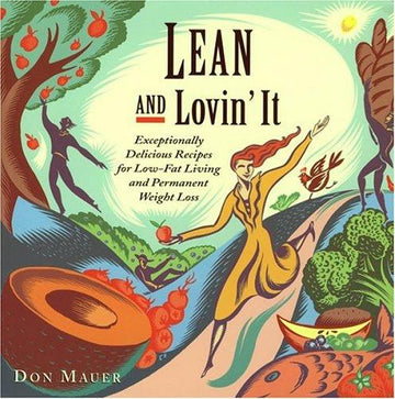 Lean And Lovin' It: Exceptionally Delicious Recipes For Low-Fat Living And Permanent Weight Loss