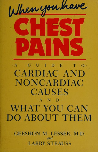 When You Have Chest Pains: a guide to cardiac and noncardiac causes and what you can to about them