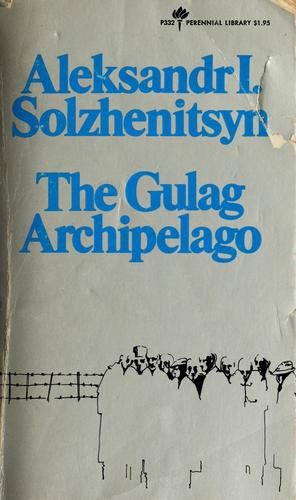 The Gulag Archipelago 1918-1956: an experiment in literary investigation