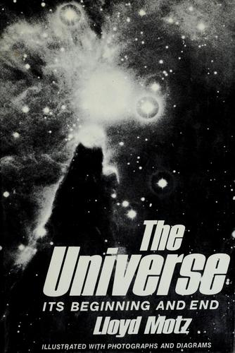 The Universe: Its Beginning And End