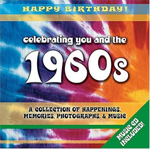 Celebrating You And The 1960s: a collection of happenings, memories, photographs & music