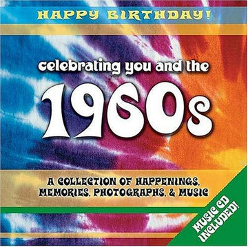 Celebrating You And The 1960s: a collection of happenings, memories, photographs & music