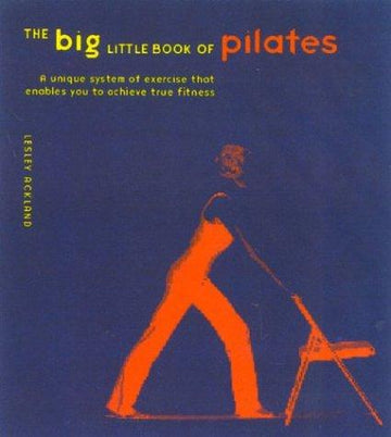 The Big Little Book Of Pilates: Reshape Your Body And Change Your Life--The Pilates Way (Big Little Book)