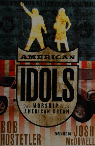 American Idols: The Worship Of The American Dream: the worship of the American dream