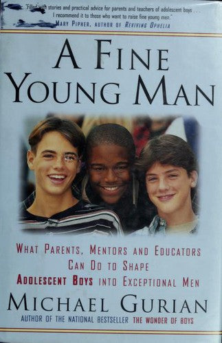 A Fine Young Man: what parents, mentors, and educators can do to shape adolescent boys into exceptional men