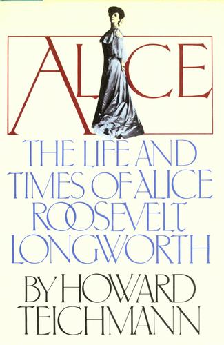Alice, The Life And Times Of Alice Roosevelt Longworth