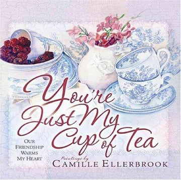 You're Just My Cup Of Tea: Our Friendship Warms My Heart