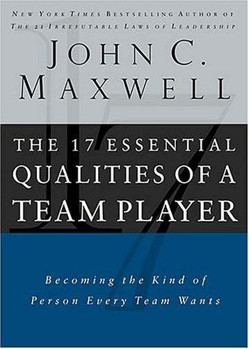 The 17 Essential Qualities Of A Team Player: Becoming The Kind Of Person Every Team Wants