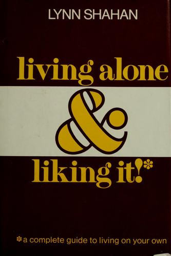 Living Alone & Liking It!: A Complete Guide To Living On Your Own