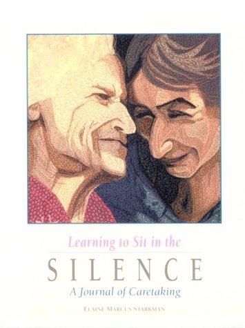 Learning To Sit In The Silence: A Journal Of Caretaking