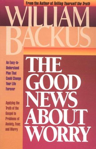 The Good News About Worry, The: Applying Biblical Truth To Problems Of Anxiety And Fear