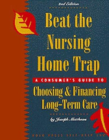 Beat The Nursing Home Trap: a consumers guide to choosing & financing long-term care