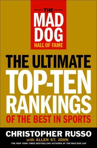 The Mad Dog Hall Of Fame: The Ultimate Top-Ten Rankings Of The Best In Sports