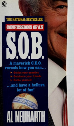 Confessions Of An S.O.B.: a maverick C.E.O. reveals how you can...