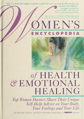 Women's Encyclopedia Of Health & Emotional Healing: Top Women Doctors Share Their Unique Self-Help Advice On Your Body, Your Feelings And Your Life