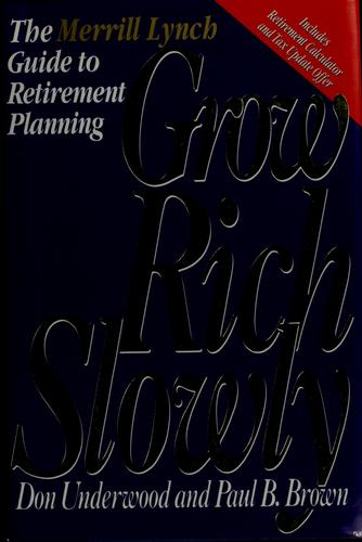 Grow Rich Slowly: The Merrill Lynch Guide To Retirement Planning