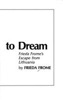 Some Dare To Dream: Frieda Frome's Escape From Lithuania (with Notes and Autographed)