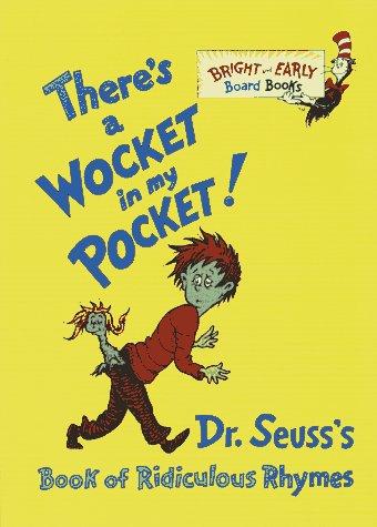 There's A Wocket In My Pocket! Dr. Seuss's Book Of Ridiculous Rhymes (Bright And Early Board Books): Dr. Seuss's book of ridiculous rhymes.