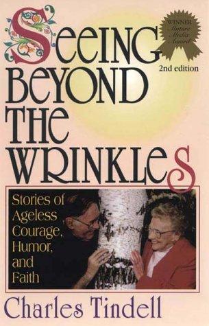 Seeing Beyond The Wrinkles: storie of ageless courage, humor, and faith