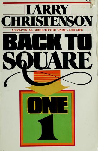 Back To Square One: a practical guide to the spirit -  led life