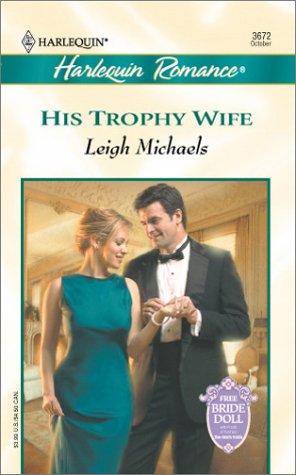 His Trophy Wife (To Have And To Hold) (Harlequin Romance, 3672 : To Have And To Hold)