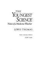 The Youngest Science: Notes Of A Medicine-Watcher (Alfred P. Sloan Foundation Series)