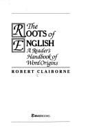 The Roots Of English: a reader's handbook of word origins