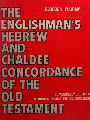 The Englishman's Hebrew And Chaldee Concordance Of The Old Testament