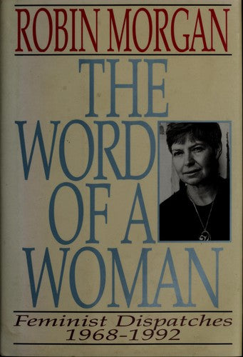 The Word Of A Woman: Feminist Dispatches, 1968-1992: feminist dispatches 1968-1992