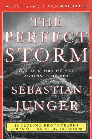 The Perfect Storm : A True Story Of Men Against The Sea