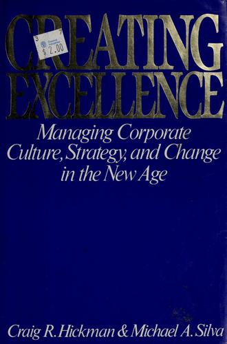 Creating Excellence: Managing Corporate Culture, Strategy, And Change In The New Age: managing corporate culture, strategy, and change in the New Age