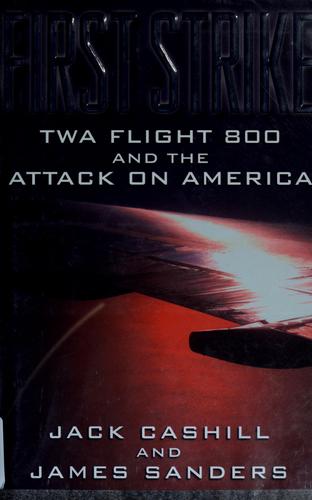 First Strike: Twa Flight 800 And The Attack On America: TWA flight 800 and the attack on America