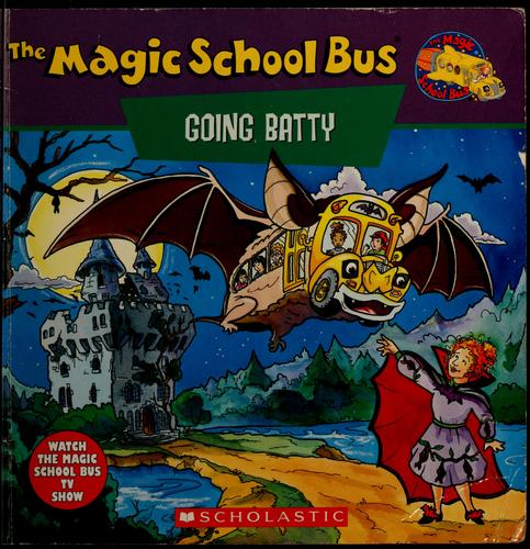 The Magic School Bus Going Batty: A Book About Bats (Magic School Bus): A Book About Bats