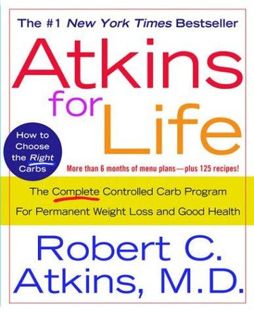 Atkins For Life:  The Complete Controlled Carb Program For Permanent Weight Loss And Good Health