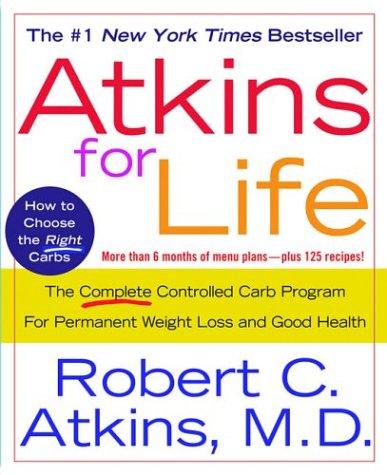 Atkins For Life:  The Complete Controlled Carb Program For Permanent Weight Loss And Good Health