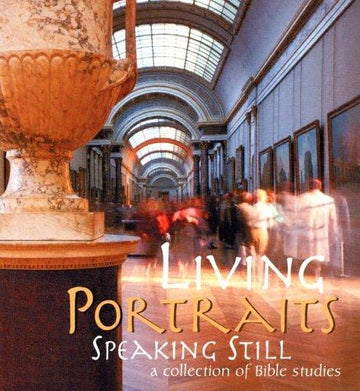 Living Portraits Speaking Still: speaking still, a collection of Bible studies