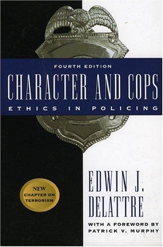 Character And Cops, 4th Edition: Ethics In Policing