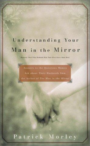 Understanding Your Man In The Mirror - Mm For Mim: Answers To The Questions Women Ask About Their Husbands From The Author Of The Man In The Mirror