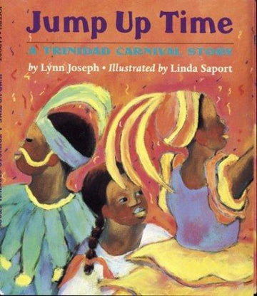 Jump Up Time: A Trinidad Carnival Story: a Trinidad Carnival story