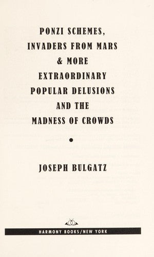 Ponzi Schemes, Invaders From Mars & More: Extraordinary Popular Delusions And The Madness Of Crowds