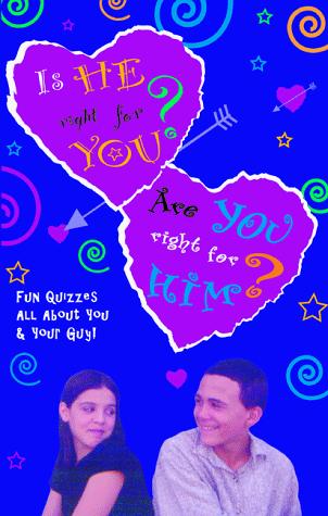 Are You Right For Him? Is He Right For You?: Fun Quizzes About You & That Guy!