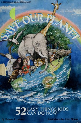 Save Our Planet 52 Things Kids Can Do Now