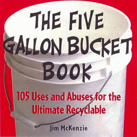 The Five-Gallon Bucket Book